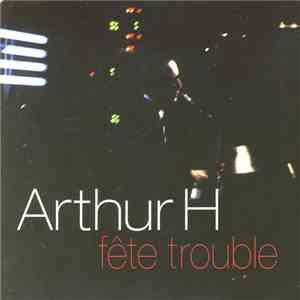Arthur H - Fête Trouble [En Concert]