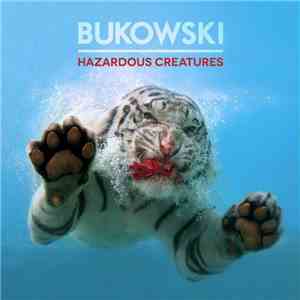 Bukowski  - Hazardous Creatures