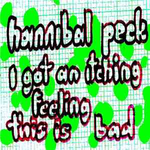 Hannibal Peck - I Got An Itching Feeling This Is Bad