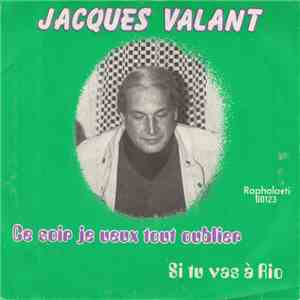 Jacques Valant - Ce Soir Je Veux Tout Oublier