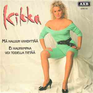 Kikka  - Mä Haluun Viihdyttää / Ei Kauniimpaa Voi Todella Tietää