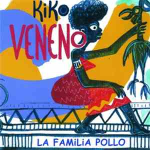 Kiko Veneno - La Familia Pollo