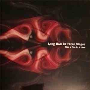Long Hair In Three Stages - Like a Fire in a Cave