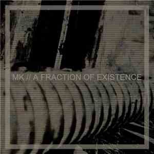 MK - A Fraction Of Existence