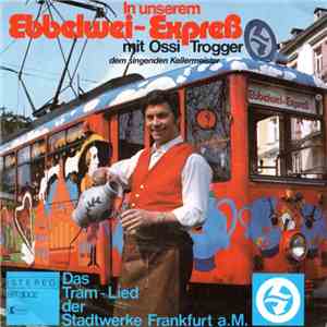 Ossi Trogger - In Unserem Ebbelwei-Express