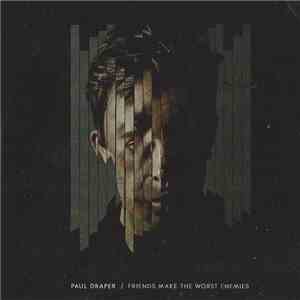 Paul Draper - Friends Make The Worst Enemies