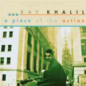 Ray Khalil - A Piece Of The Action