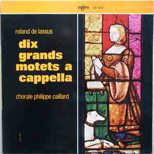 Roland de Lassus - Chorale Philippe Caillard - Dix Grands Motets A Cappella