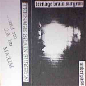 Teenage Brain Surgeon - Underpass/Years Later