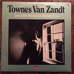 Townes Van Zandt - Live At The Old Quarter, Houston, Texas