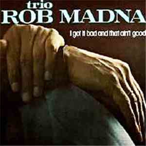 Trio Rob Madna - I Got It Bad And That Ain't Good