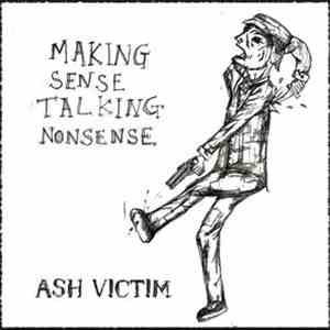 Ash Victim - Making Sense Talking Nonsense