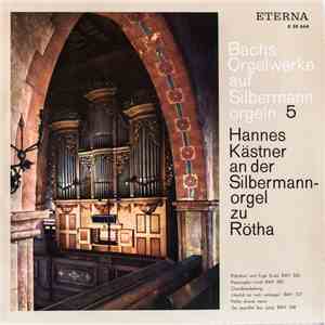Bach, Hannes Kästner - Bachs Orgelwerke Auf Silbermann Orgeln 5 - Hannes Ka ...
