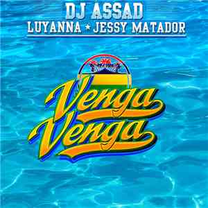 DJ Assad Featuring Luyanna & Jessy Matador - Venga Venga