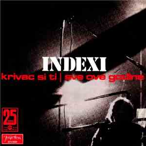 Indexi - Krivac Si Ti / Sve Ove Godine