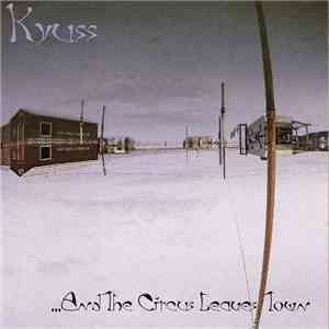 Kyuss - ...And The Circus Leaves Town