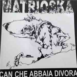 Matrioska - Can Che Abbaia Divora