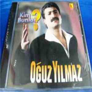 Oğuz Yılmaz - Kim Bunlar ?