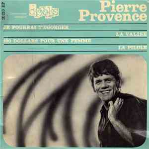 Pierre Provence - Je Pourrai T'Egorger / La Valise / 100 Dollars Pour Une F ...