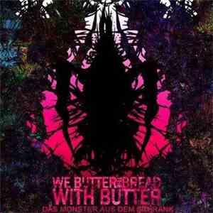 We Butter The Bread With Butter - Das Monster Aus Dem Schrank