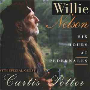 Willie Nelson With Special Guest Curtis Potter - Six Hours At Pedernales