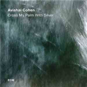 Avishai Cohen - Cross My Palm With Silver