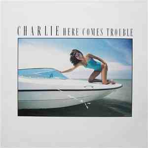 Charlie  - Here Comes Trouble
