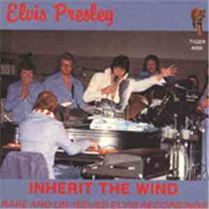 Elvis Presley - Inherit The Wind - Rare And Un-Issued Elvis Recordings