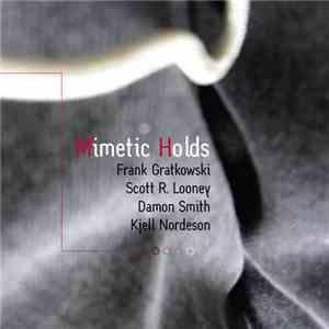 Frank Gratkowski / Scott R. Looney / Damon Smith / Kjell Nordeson - Mimetic Holds