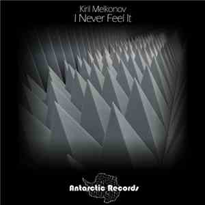 Kiril Melkonov - I Never Feel It