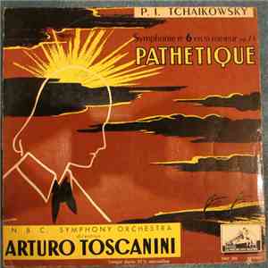 P. I. Tchaikowsky, Arturo Toscanini, N.B.C. Symphony Orchestra - Symphonie No. 6 En Si Mineur Op. 74 