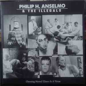 Philip H. Anselmo & The Illegals - Choosing Mental Illness As A Virtue