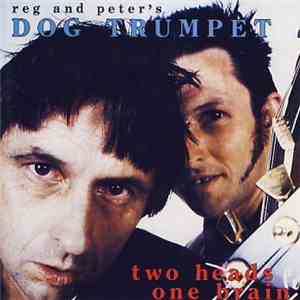 Reg & Peter's Dog Trumpet - Two Heads One Brain