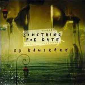Something For Kate - Oh Kamikaze