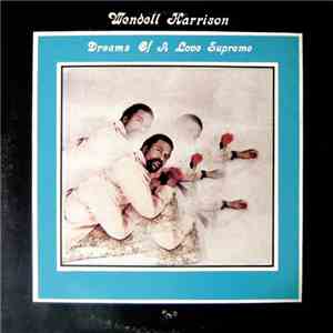 Wendell Harrison - Dreams Of A Love Supreme