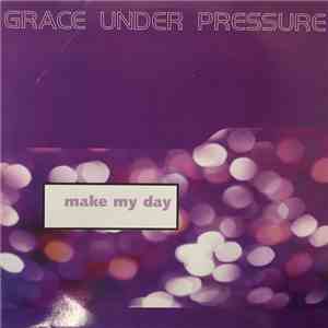 Grace Under Pressure - Make My Day
