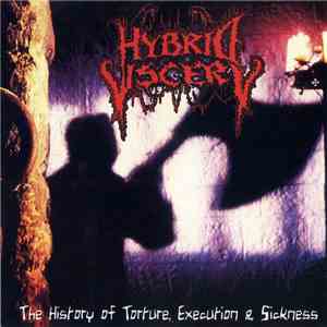 Hybrid Viscery - The History Of Torture, Execution & Sickness