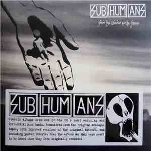 Subhumans - From The Cradle To The Grave