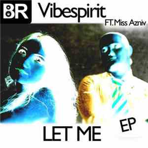 Vibespirit FT. Miss Azniv - Let Me EP (Remixes)