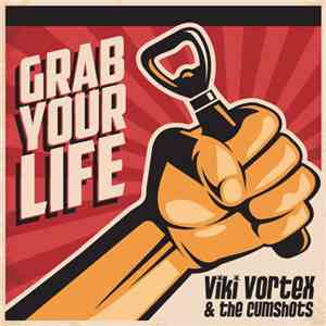 Viki Vortex & The Cumshots - Grab Your Life