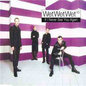 Wet Wet Wet¹º - If I Never See You Again