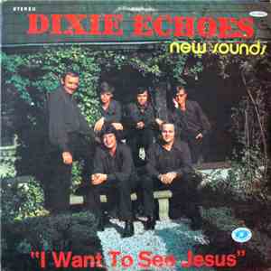 Dixie Echoes - New Sounds - I Want To See Jesus