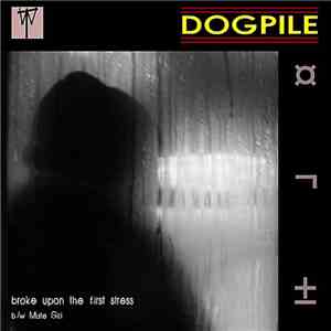 Dogpile - Broke Upon The First Stress (Redux)