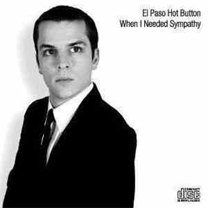 El Paso Hot Button - When I Needed Sympathy