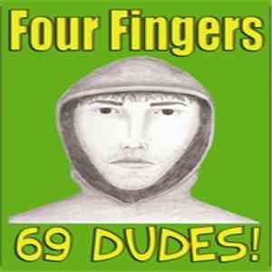 Four Fingers - 69 Dudes!