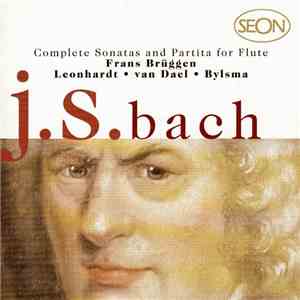 J.S. Bach - Frans Brüggen • Leonhardt • Van Dael • Bylsma - Complete Sonatas And Partita For Flute