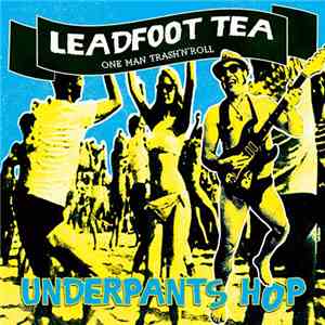 Leadfoot Tea - Underpants Hop
