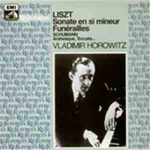 Liszt / Schumann - Vladimir Horowitz - Sonate En Si Mineur, Funérailles / A ...