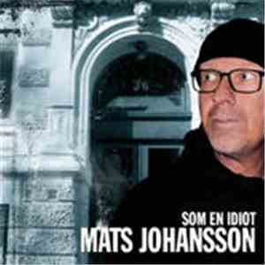 Mats Johansson - Som En Idiot