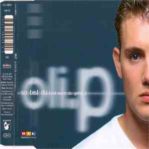 Oli.P - So Bist Du (Und Wenn Du Gehst...)